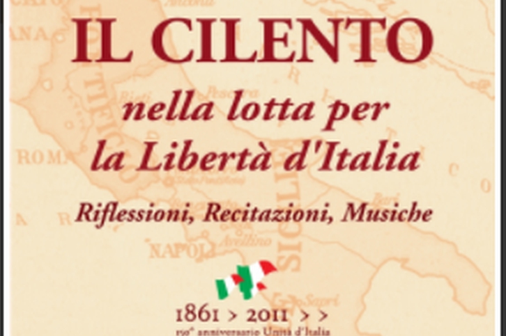 IL CILENTO NELLA LOTTA PER LA LIBERTA' D'ITALIA: riflessioni, recitazioni, musiche